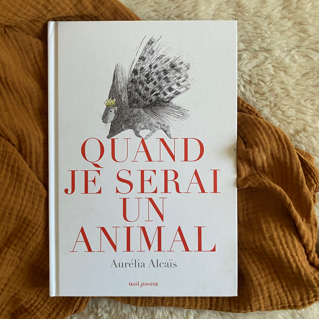 Quand je serais un animal - Aurelia Alcais