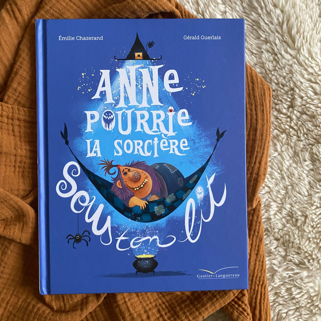 Anne pourrie la sorcère sous ton lit - Emilie Chazerand / Gérald Guerlais