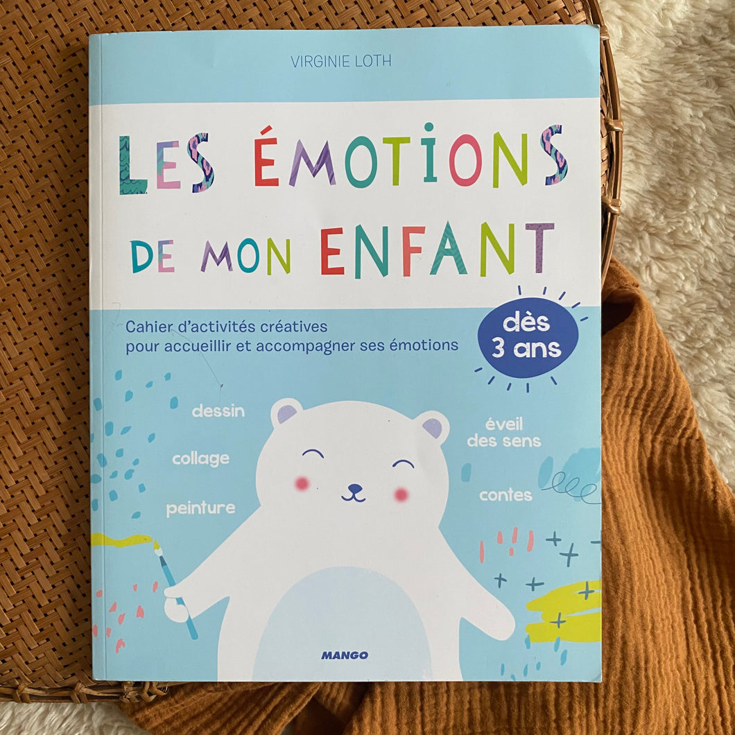 Les émotions de mon enfant: Cahier d'activités créatives pour accueillir et accompagner ses émotions