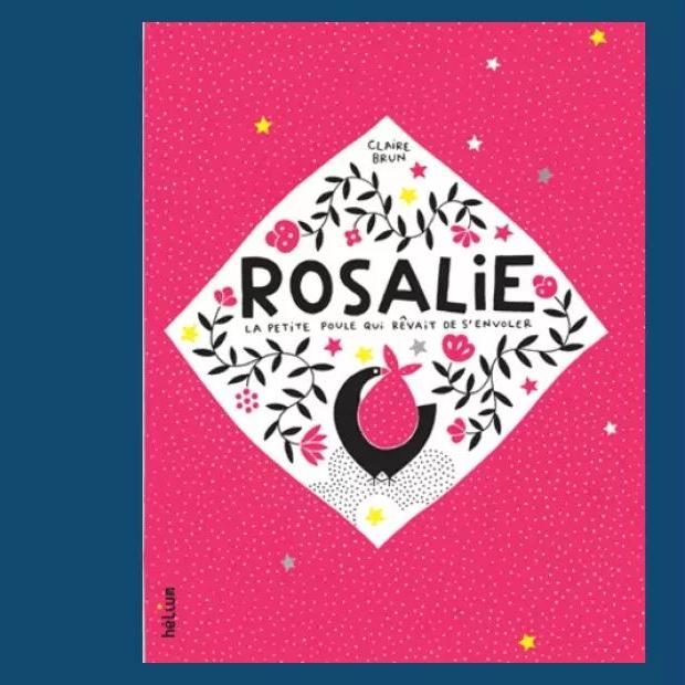 Rosalie, la petite poule qui rêvait de s'envoler - Claire Brun